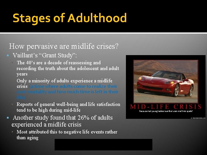 Stages of Adulthood How pervasive are midlife crises? Vaillant’s “Grant Study”: ▪ The 40’s