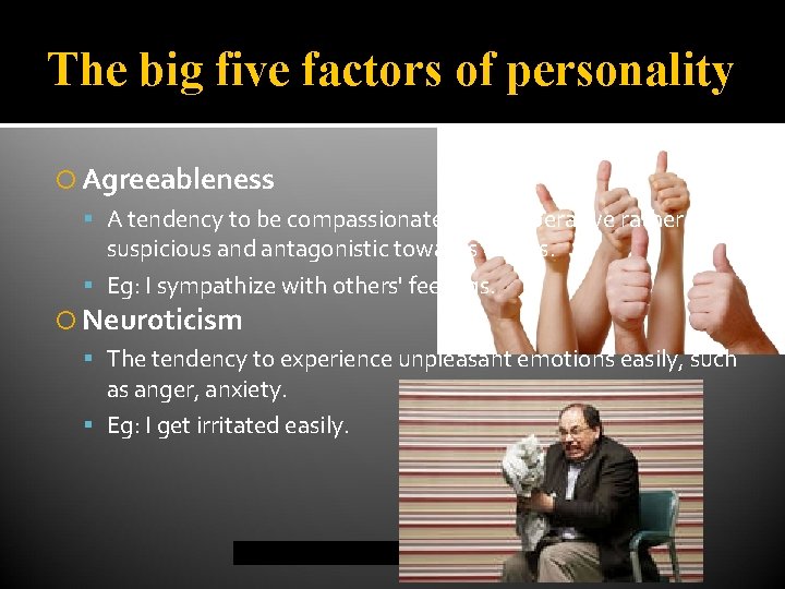 The big five factors of personality Agreeableness A tendency to be compassionate and cooperative