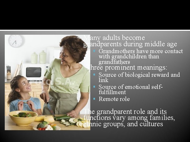 Grandparenting Many adults become grandparents during middle age Grandmothers have more contact with grandchildren