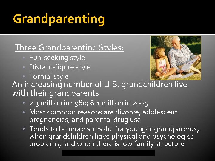 Grandparenting Three Grandparenting Styles: • Fun-seeking style • Distant-figure style • Formal style An