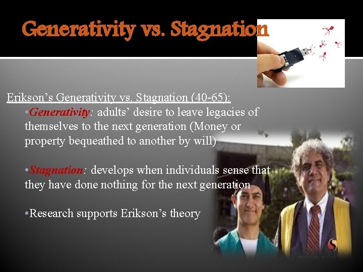 Generativity vs. Stagnation Erikson’s Generativity vs. Stagnation (40 -65): • Generativity: adults’ desire to