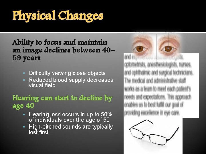 Physical Changes Ability to focus and maintain an image declines between 40– 59 years