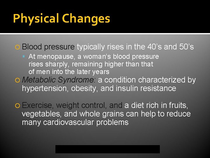 Physical Changes Blood pressure typically rises in the 40’s At menopause, a woman’s blood