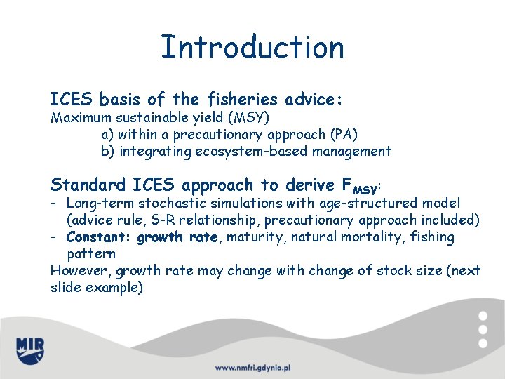 Introduction ICES basis of the fisheries advice: Maximum sustainable yield (MSY) a) within a