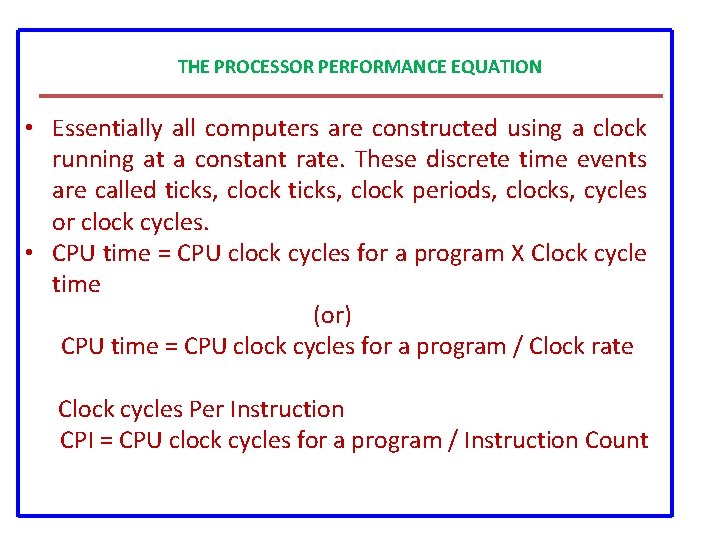 THE PROCESSOR PERFORMANCE EQUATION • Essentially all computers are constructed using a clock running THE PROCESSOR PERFORMANCE EQUATION • Essentially all computers are constructed using a clock running