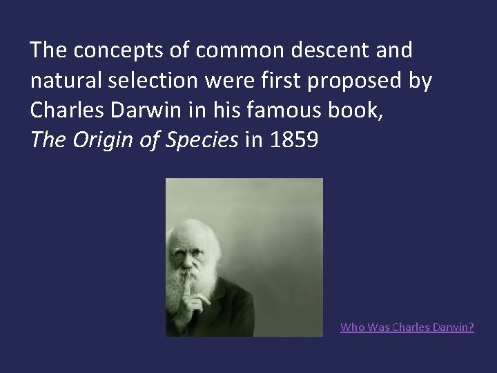 The concepts of common descent and natural selection were first proposed by Charles Darwin