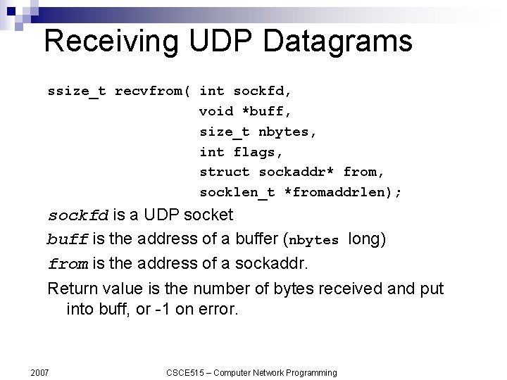 Receiving UDP Datagrams ssize_t recvfrom( int sockfd, void *buff, size_t nbytes, int flags, struct