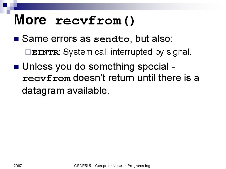 More recvfrom() n Same errors as sendto, but also: ¨ EINTR: n 2007 System