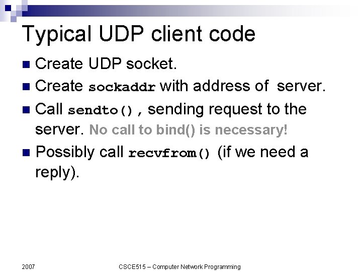 Typical UDP client code Create UDP socket. n Create sockaddr with address of server.