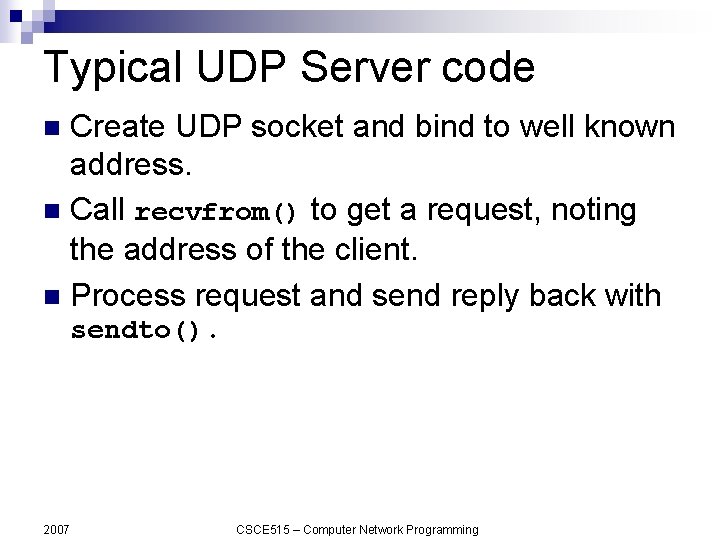 Typical UDP Server code Create UDP socket and bind to well known address. n