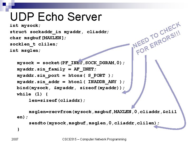 UDP Echo Server int mysock; struct sockaddr_in myaddr, cliaddr; char msgbuf[MAXLEN]; socklen_t clilen; int