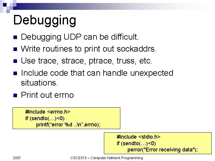 Debugging n n n Debugging UDP can be difficult. Write routines to print out