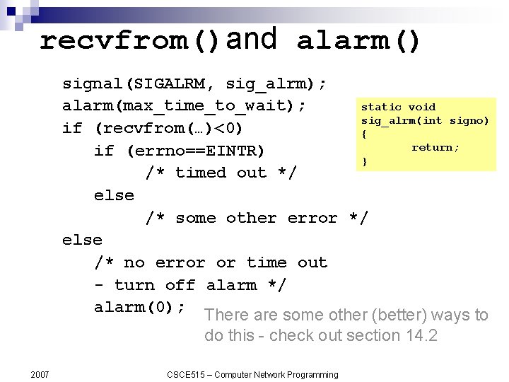 recvfrom()and alarm() signal(SIGALRM, sig_alrm); static void alarm(max_time_to_wait); sig_alrm(int signo) if (recvfrom(…)<0) { return; if