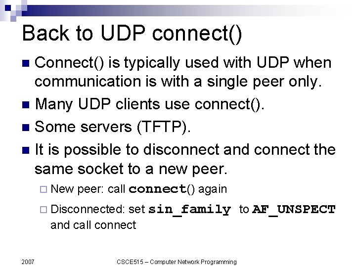 Back to UDP connect() Connect() is typically used with UDP when communication is with
