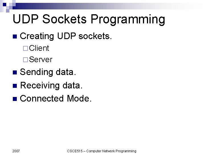 UDP Sockets Programming n Creating UDP sockets. ¨ Client ¨ Server Sending data. n