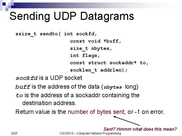 Sending UDP Datagrams ssize_t sendto( int sockfd, const void *buff, size_t nbytes, int flags,