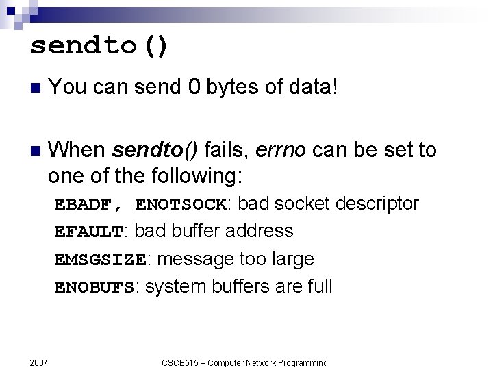 sendto() n You can send 0 bytes of data! n When sendto() fails, errno