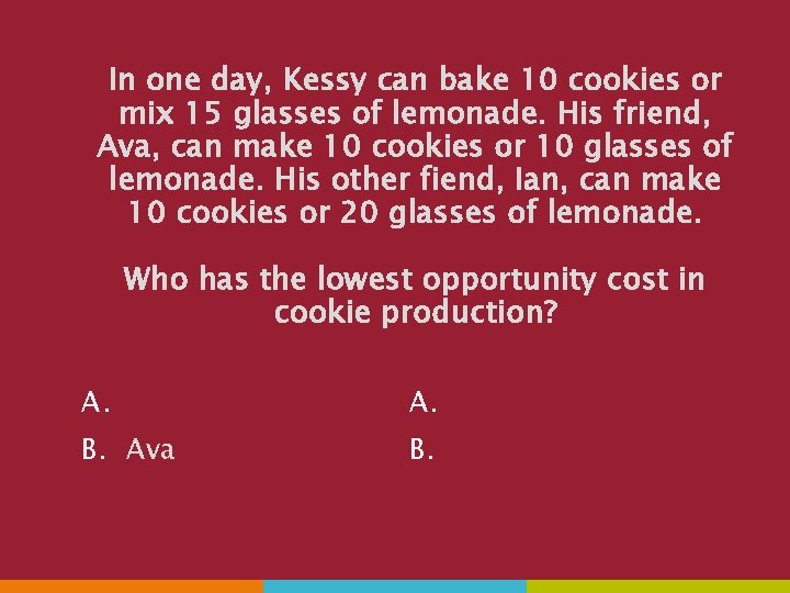 In one day, Kessy can bake 10 cookies or mix 15 glasses of lemonade.