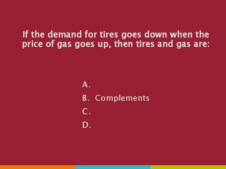 If the demand for tires goes down when the price of gas goes up,
