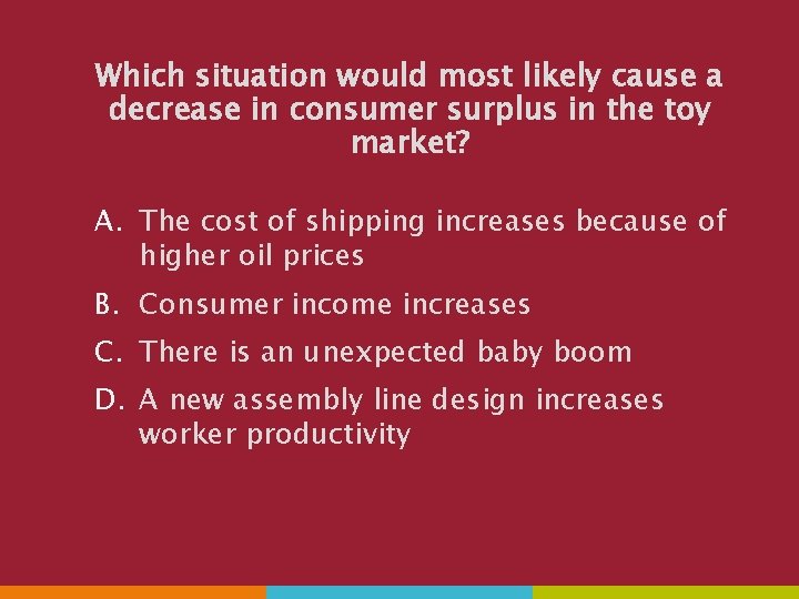 Which situation would most likely cause a decrease in consumer surplus in the toy