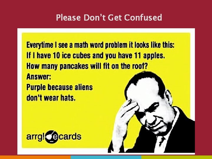 Please Don’t Get Confused 