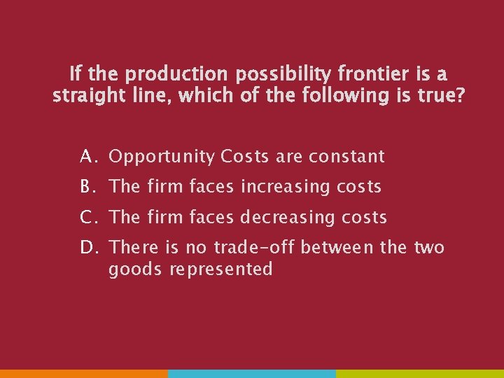 If the production possibility frontier is a straight line, which of the following is