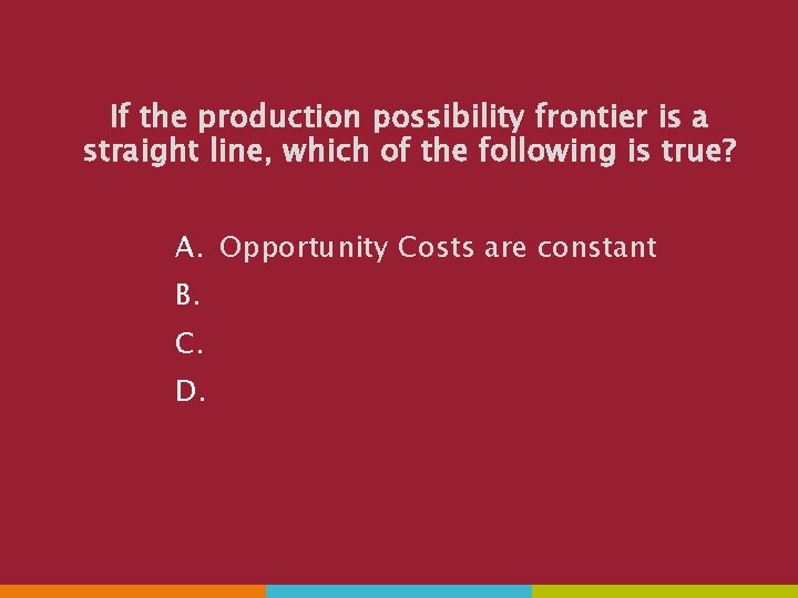 If the production possibility frontier is a straight line, which of the following is