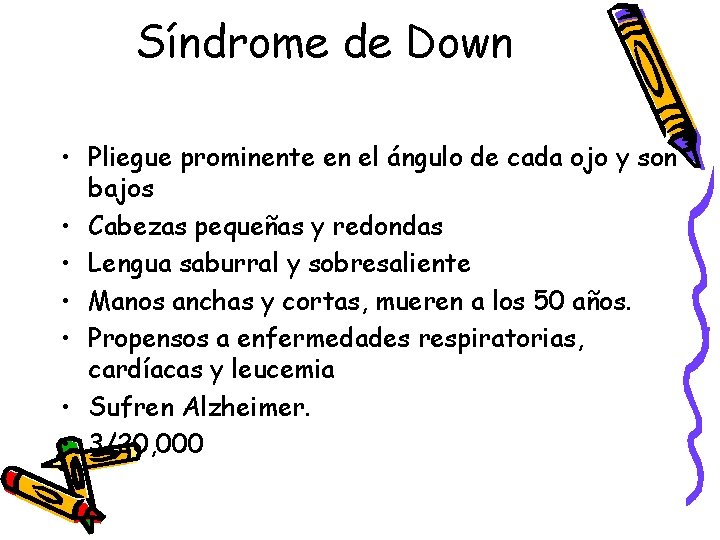 Síndrome de Down • Pliegue prominente en el ángulo de cada ojo y son