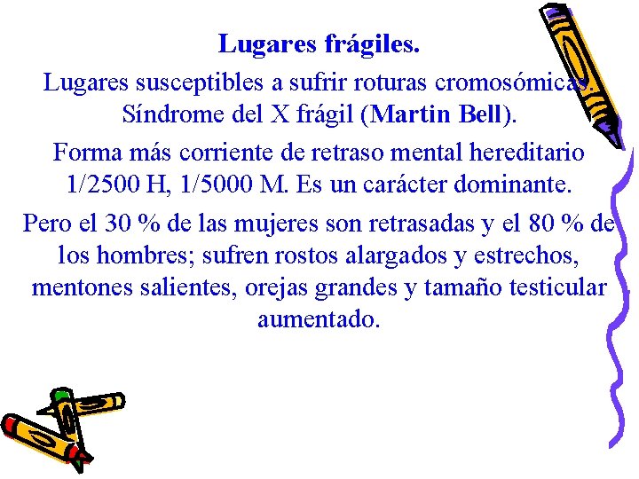 Lugares frágiles. Lugares susceptibles a sufrir roturas cromosómicas. Síndrome del X frágil (Martin Bell).