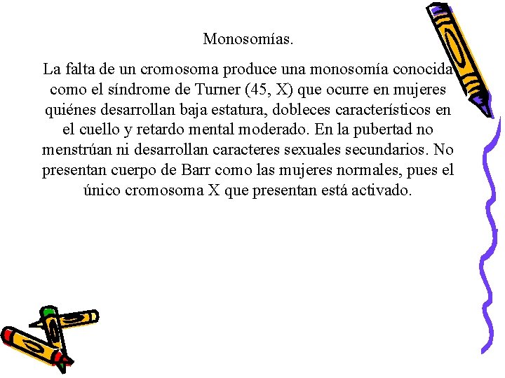 Monosomías. La falta de un cromosoma produce una monosomía conocida como el síndrome de