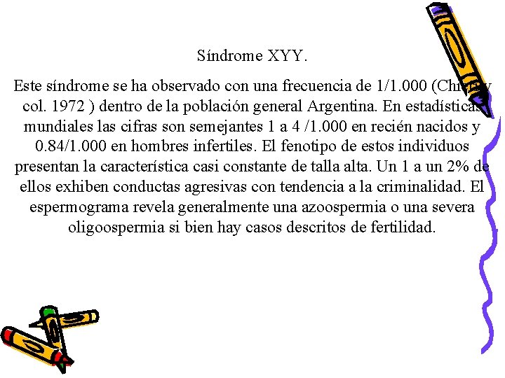 Síndrome XYY. Este síndrome se ha observado con una frecuencia de 1/1. 000 (Chieri