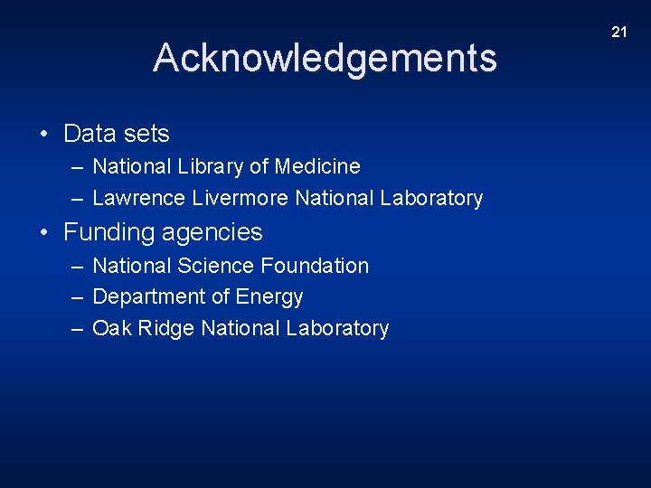 Acknowledgements • Data sets – National Library of Medicine – Lawrence Livermore National Laboratory