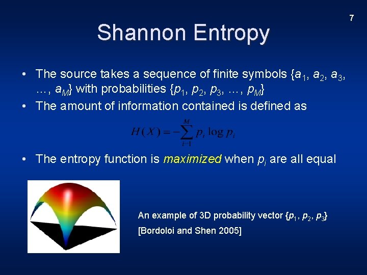 Shannon Entropy • The source takes a sequence of finite symbols {a 1, a