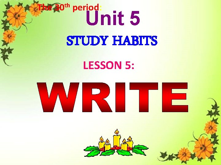 The 30 th period: Unit 5 STUDY HABITS LESSON 5: 