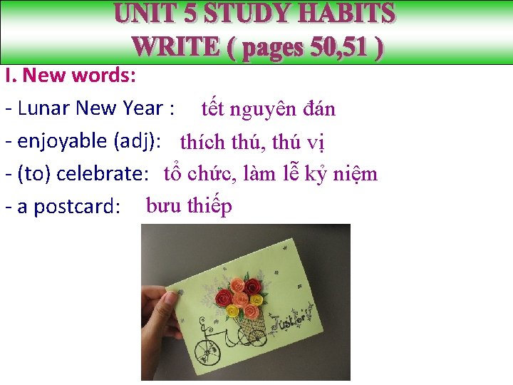 UNIT 5 STUDY HABITS WRITE ( pages 50, 51 ) I. New words: -