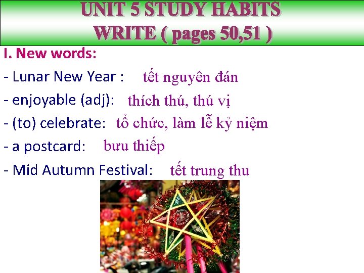 UNIT 5 STUDY HABITS WRITE ( pages 50, 51 ) I. New words: -