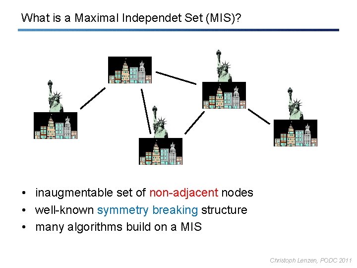 What is a Maximal Independet Set (MIS)? • inaugmentable set of non-adjacent nodes •