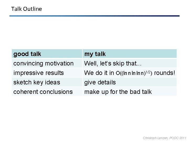Talk Outline good talk convincing motivation impressive results sketch key ideas my talk Well,