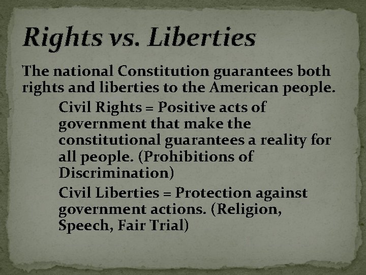 Rights vs. Liberties The national Constitution guarantees both rights and liberties to the American