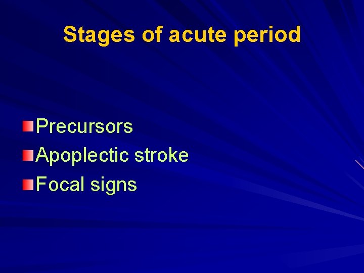 Stages of acute period Precursors Apoplectic stroke Focal signs 