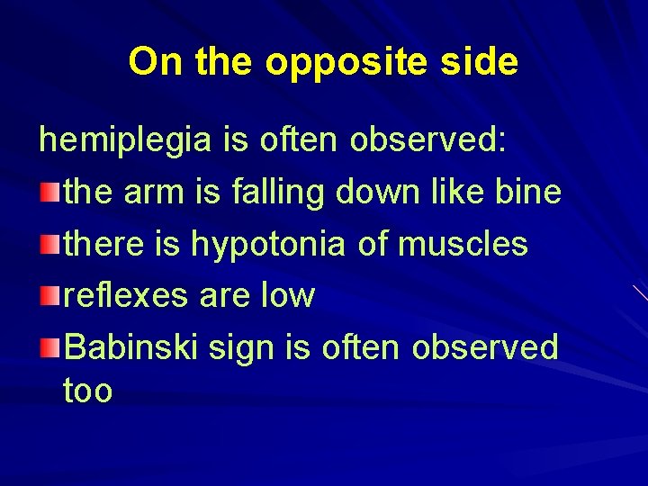 On the opposite side hemiplegia is often observed: the arm is falling down like