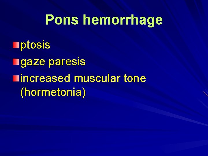 Pons hemorrhage ptosis gaze paresis increased muscular tone (hormetonia) 