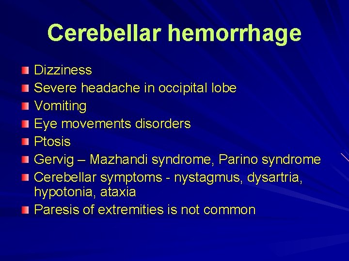 Cerebellar hemorrhage Dizziness Severe headache in occipital lobe Vomiting Eye movements disorders Ptosis Gervig