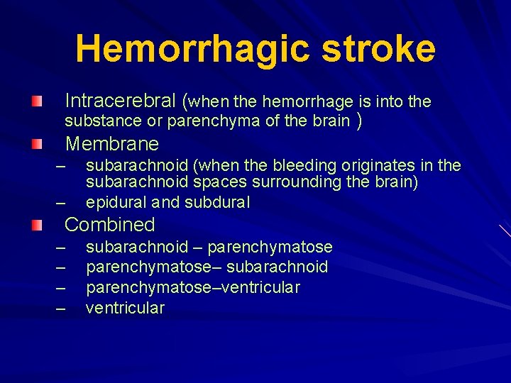 Hemorrhagic stroke Intracerebral (when the hemorrhage is into the substance or parenchyma of the