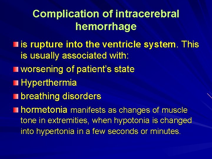 Complication of intracerebral hemorrhage is rupture into the ventricle system. This is usually associated