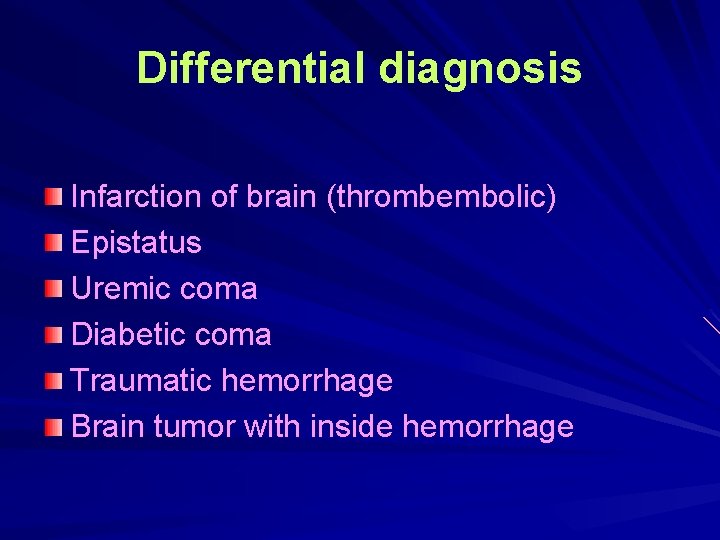 Differential diagnosis Infarction of brain (thrombembolic) Epistatus Uremic coma Diabetic coma Traumatic hemorrhage Brain