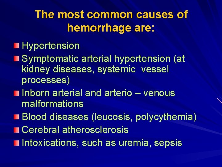 The most common causes of hemorrhage are: Hypertension Symptomatic arterial hypertension (at kidney diseases,