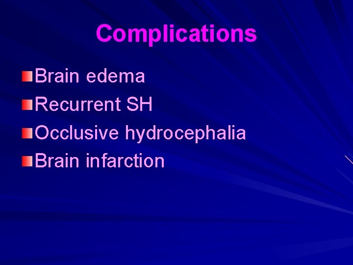 Complications Brain edema Recurrent SH Occlusive hydrocephalia Brain infarction 