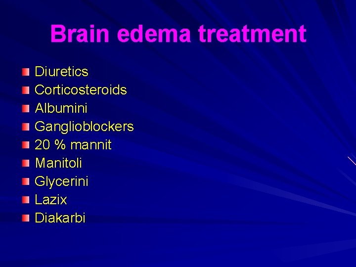 Brain edema treatment Diuretics Corticosteroids Albumini Ganglioblockers 20 % mannit Manitoli Glycerini Lazix Diakarbi