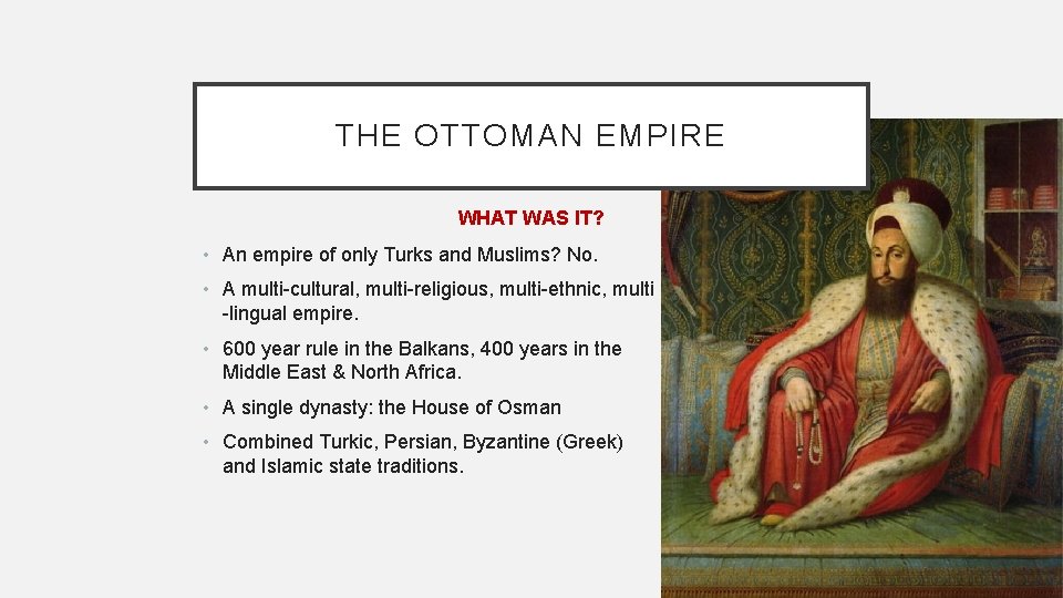 THE OTTOMAN EMPIRE WHAT WAS IT? • An empire of only Turks and Muslims?